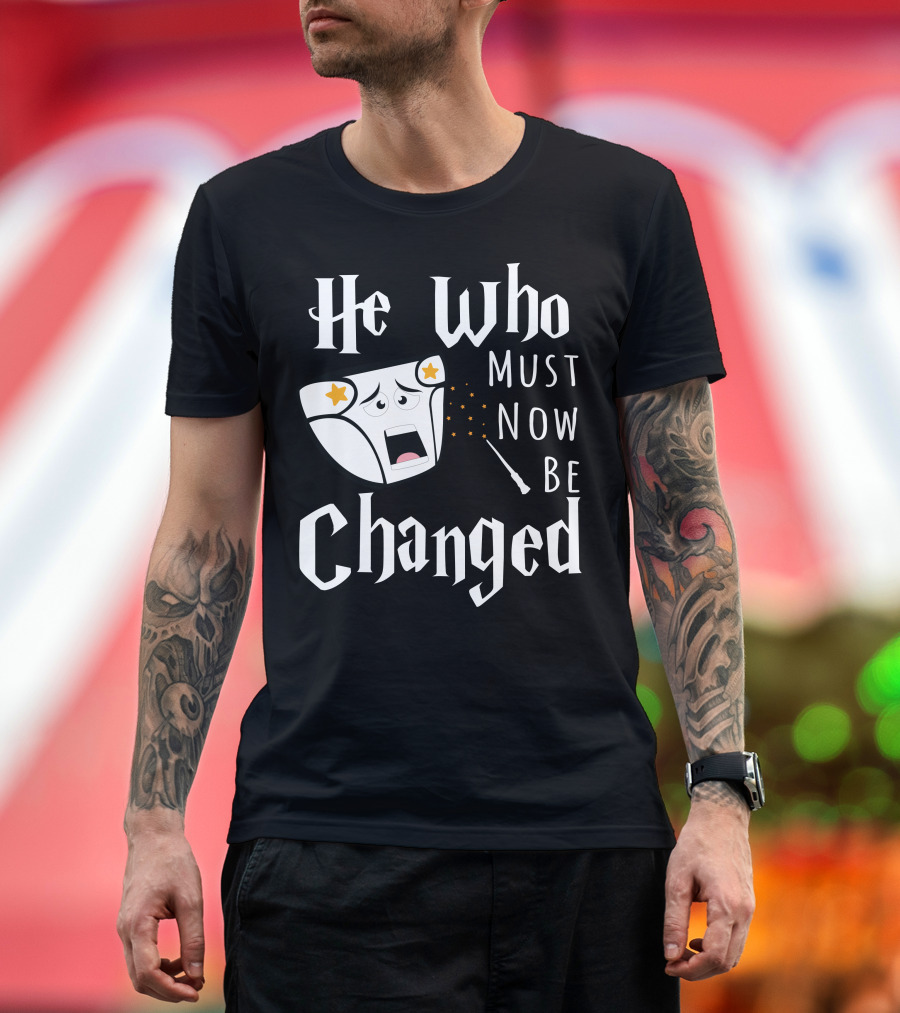 He Who Must Now Be Changed Diaper Magic Wand T-Shirt