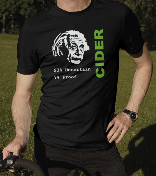 Albert Einstein 93% Uncertain 7% Proof Cider Scrumpy Geeky Science Drinkin T-Shirt