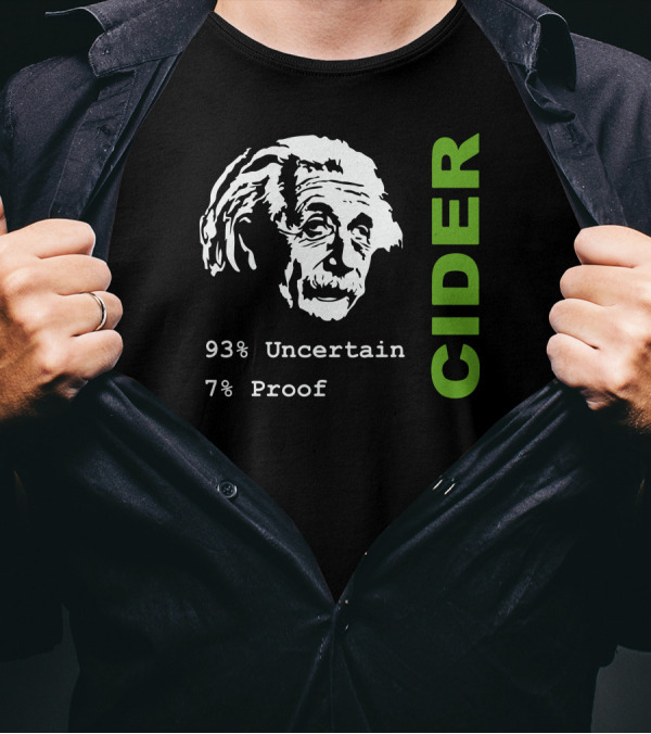 Albert Einstein 93% Uncertain 7% Proof Cider Scrumpy Geeky Science Drinkin T-Shirt
