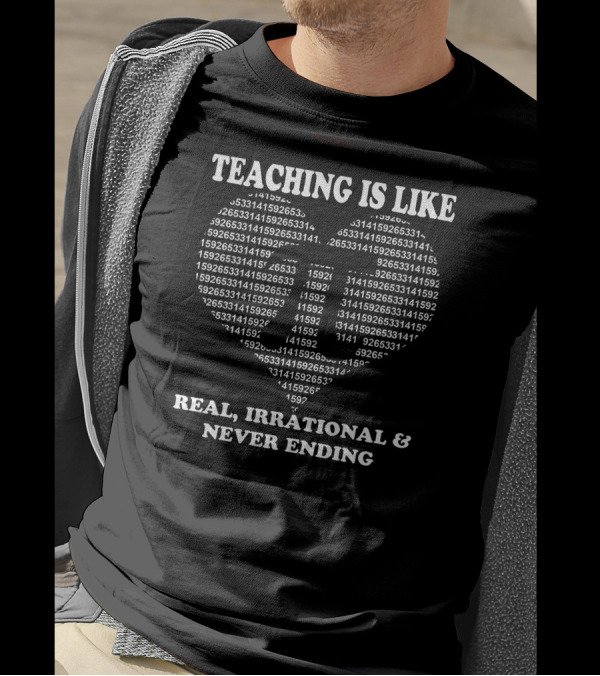 All Time Popular Teaching Is Like Pi Real Irrational Never Ending Vr782 Best T-Shirt