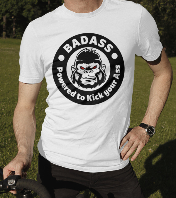 BADASS Powered To Kick Your Ass Bad Angry Primate T-Shirt
