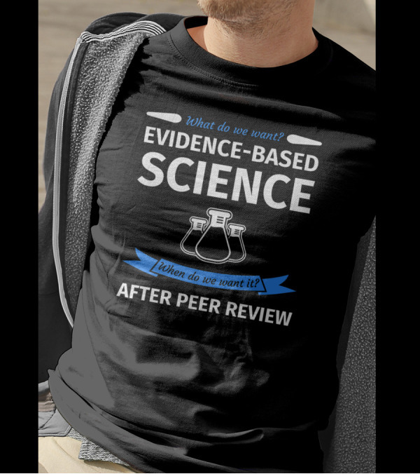 What Do We Want Evidence-Based Science When Do We Want It After Peer Review Chemistry Flask T-Shirt
