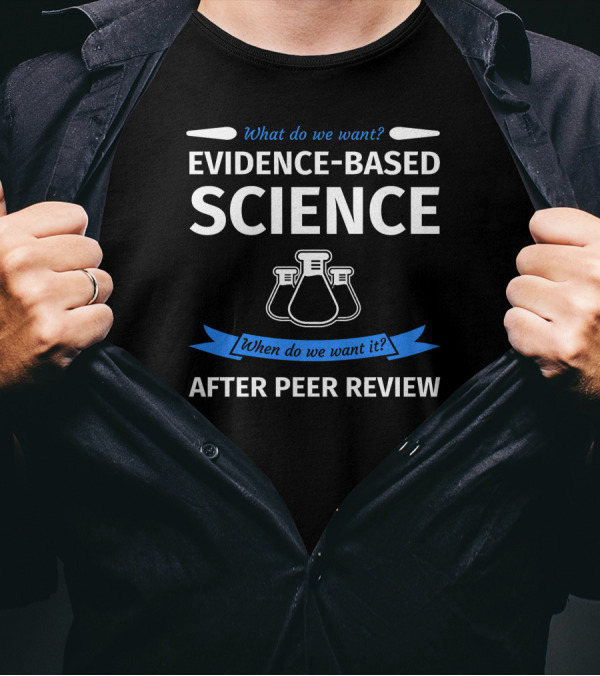 What Do We Want Evidence-Based Science When Do We Want It After Peer Review Chemistry Flask T-Shirt