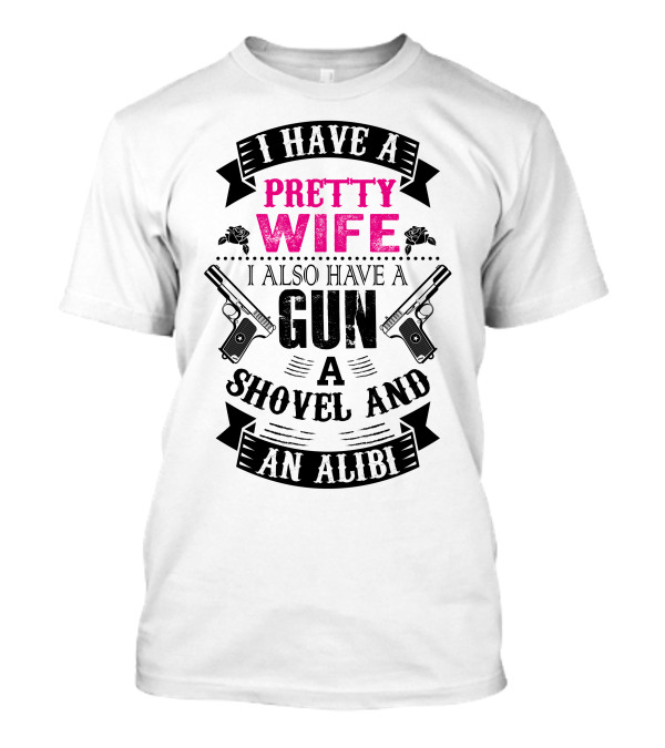 I Have A Pretty Wife I Also Have A Gun A Shovel And An Alibi Guns Banner T-Shirt