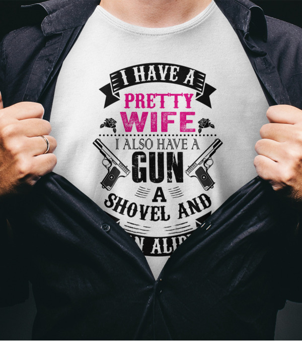I Have A Pretty Wife I Also Have A Gun A Shovel And An Alibi Guns Banner T-Shirt