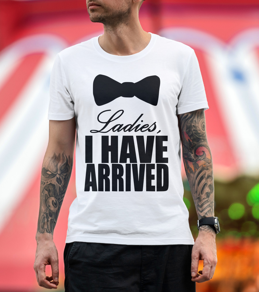 Ladies I Have Arrived Bow Tie T-Shirt