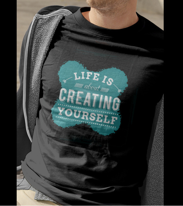 Life Is About Creating Yourself T-Shirt
