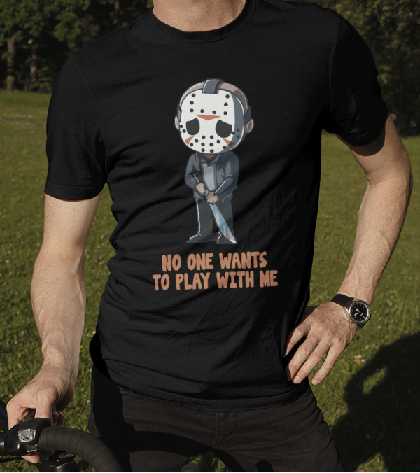 No One Wants To Play With Me Hockey Mask Character With Knife T-Shirt