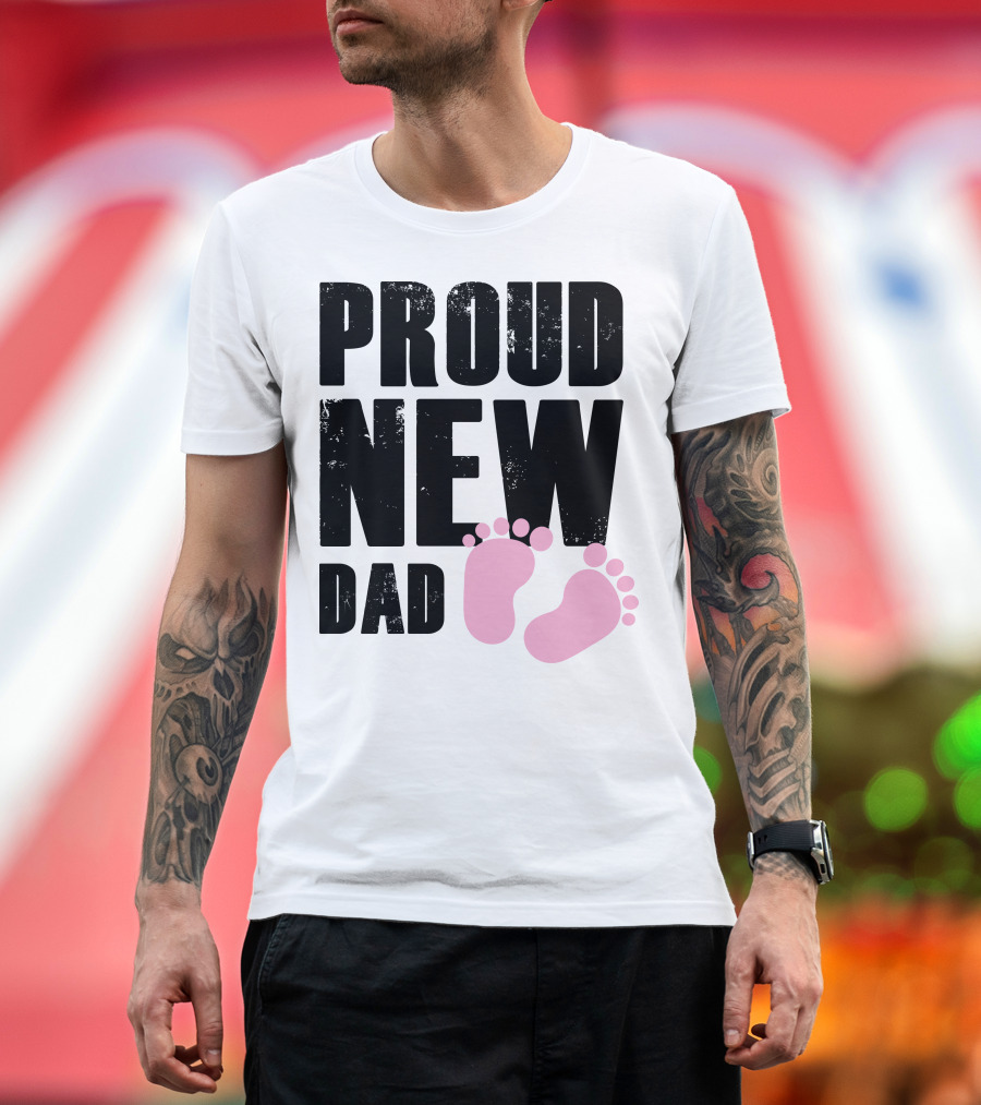 PROUD NEW DAD Pink Baby Feet T-Shirt