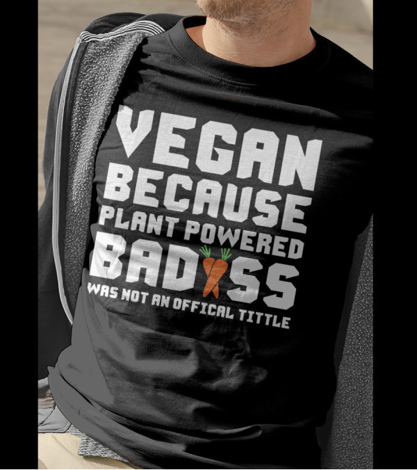 Vegan Because Plant Powered Badass Carrot Icon Was Not An Official Title T-Shirt