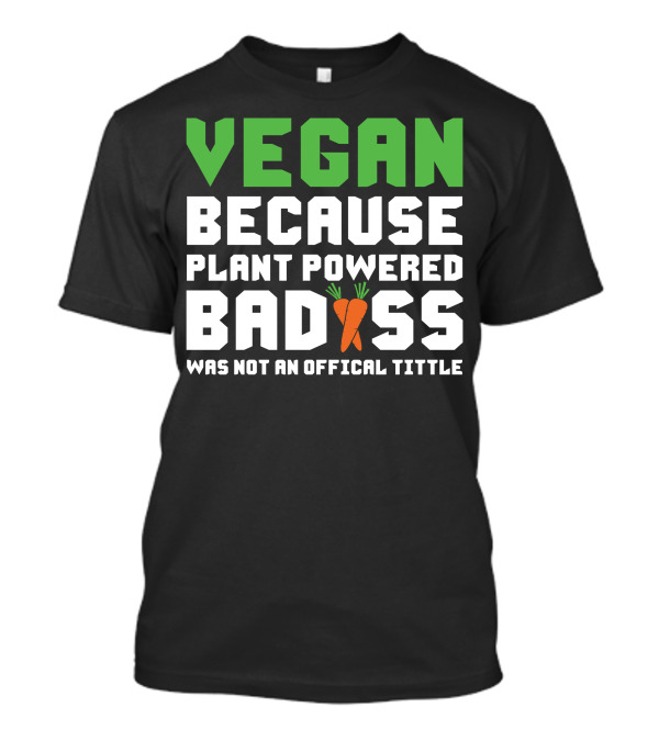 Vegan Because Plant Powered Badass Carrot Humor T-Shirt