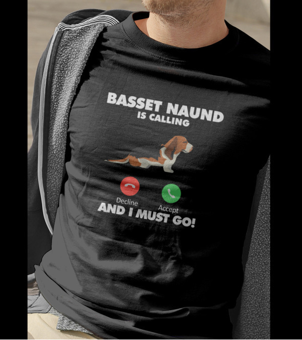 Basset Naund Is Calling Decline Accept And I Must Go T-Shirt