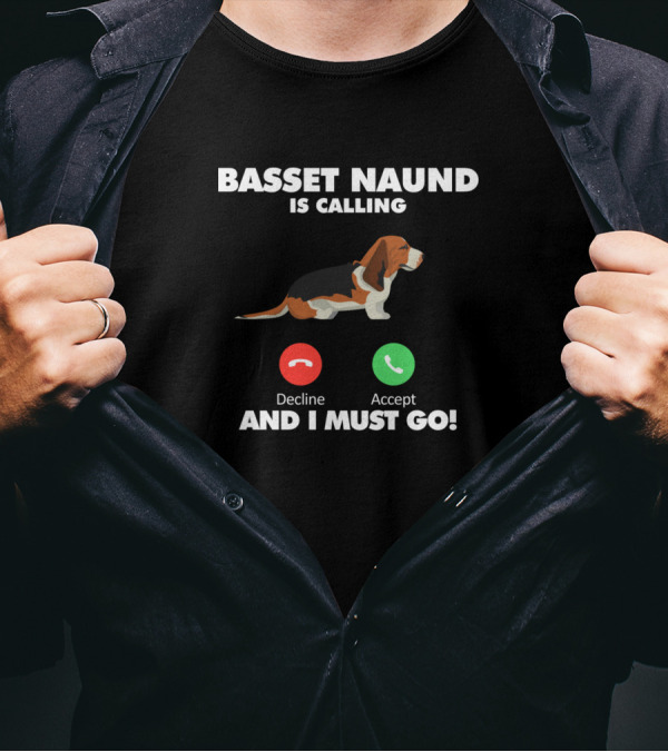 Basset Naund Is Calling Decline Accept And I Must Go T-Shirt