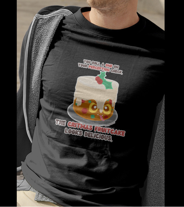 You Roll A One On Your Perception Check The Critmas Fruitcake Looks Delicious T-Shirt
