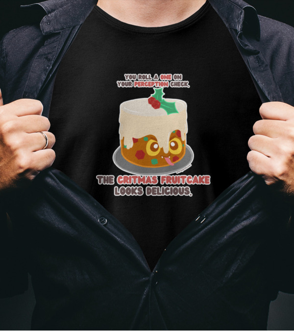 You Roll A One On Your Perception Check The Critmas Fruitcake Looks Delicious T-Shirt