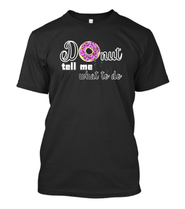 Donut Tell Me What To Do Sprinkled Pink Donut Text T-Shirt