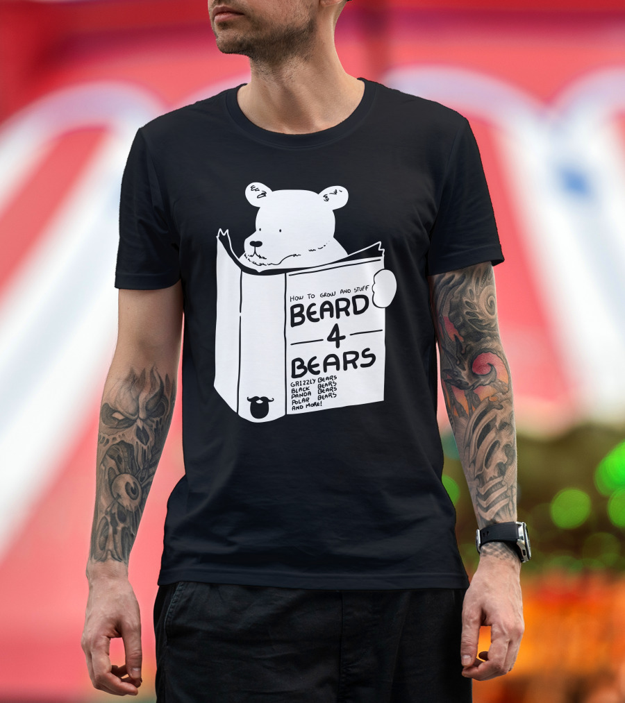 Beard 4 Bears How to Grow and Stuff Grizzly Black Polar Panda and More T-Shirt