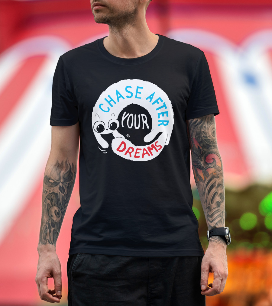 CHASE AFTER YOUR DREAMS T-Shirt