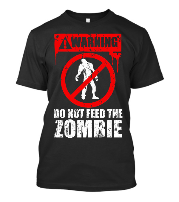 WARNING Do Not Feed The Zombie T-Shirt