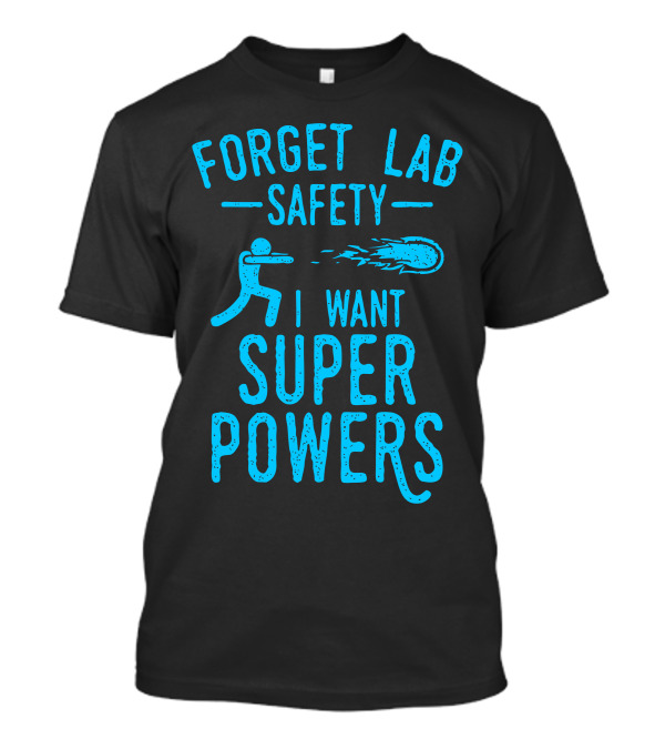 Forget Lab Safety I Want Super Powers Fireball T-Shirt