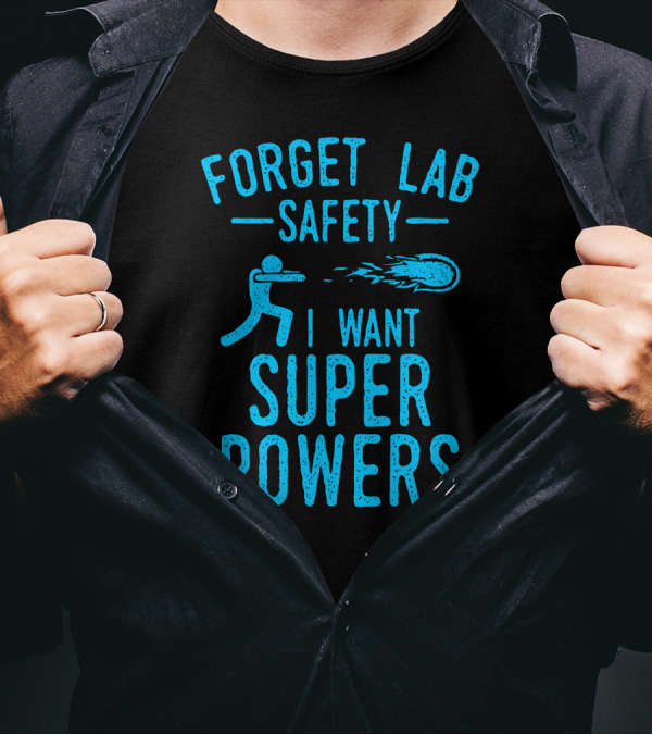 Forget Lab Safety I Want Super Powers Fireball T-Shirt