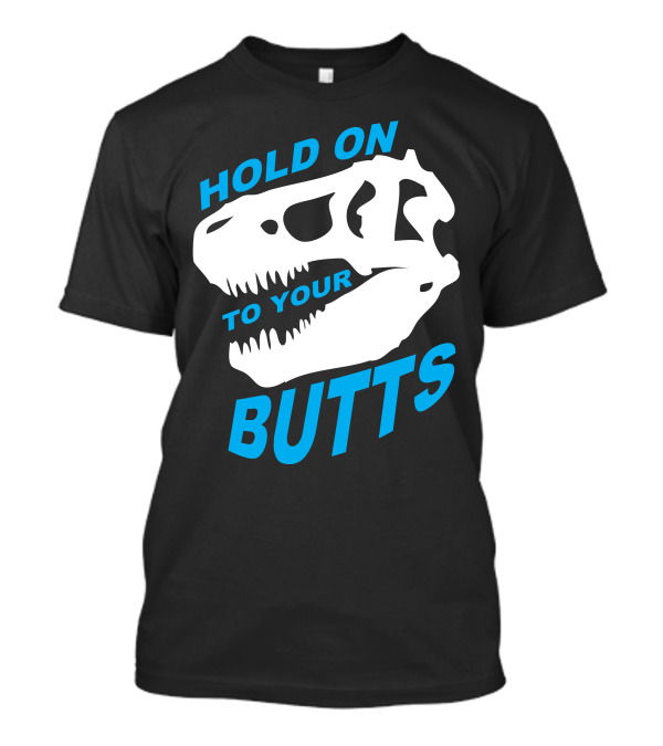 Hold On To Your Butts T-Rex Skull T-Shirt