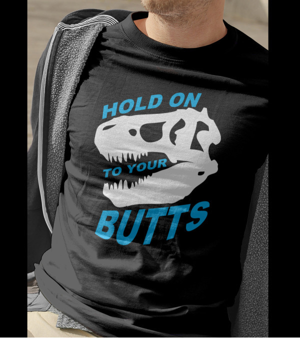 Hold On To Your Butts T-Rex Skull T-Shirt