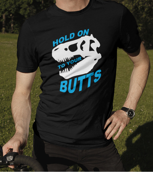 Hold On To Your Butts T-Rex Skull T-Shirt