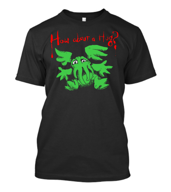 How About A Hug Cthulhu Creature T-Shirt
