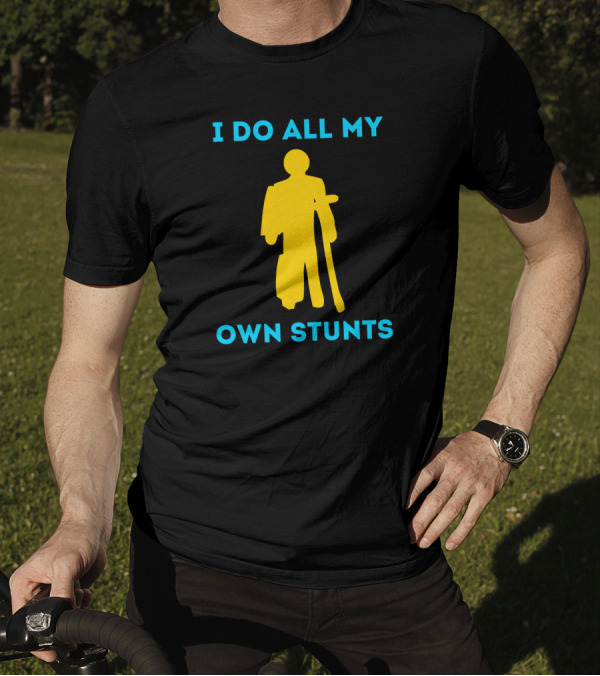 I Do All My Own Stunts Yellow Figure With Crutches T-Shirt