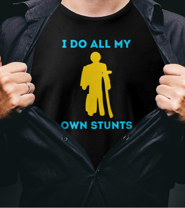 I Do All My Own Stunts Yellow Figure With Crutches T-Shirt