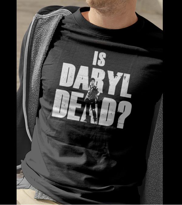 Is Daryl Dead Walking Dead Character Question T-Shirt