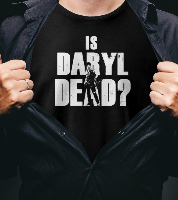 Is Daryl Dead Walking Dead Character Question T-Shirt