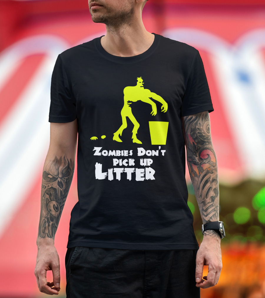 Zombies Don't Pick Up Litter Neon Green Monster Humorous Environmental Message T-Shirt