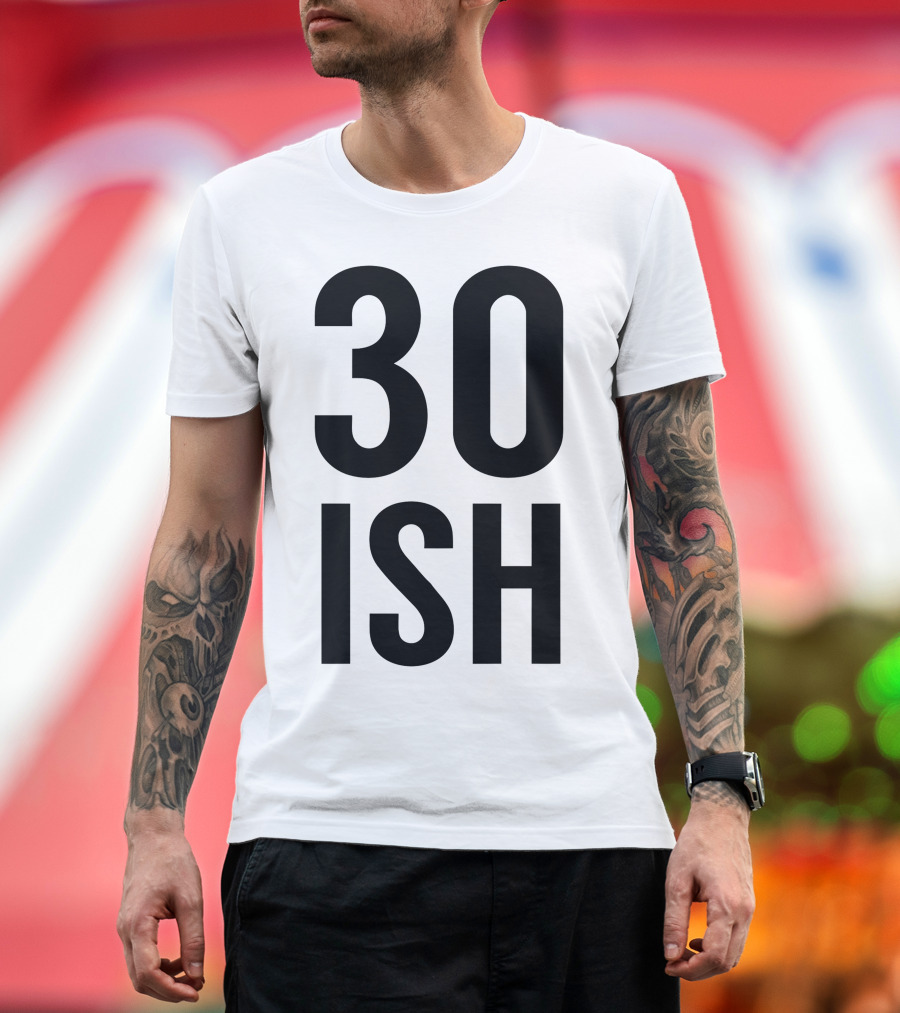 30 ISH T-Shirt