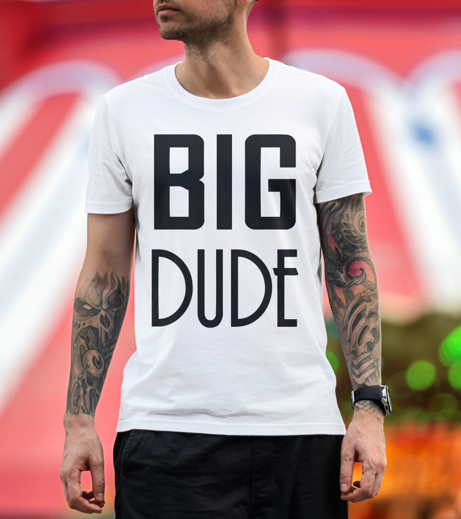 BIG DUDE T-Shirt