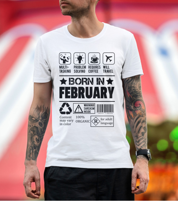 Premium T-Shirt: Born In February Multitasking Problem Solving Requires Coffee Will Travel Warning Sarcasm Inside 100% Organic T-Shirt Born In February Multitasking Problem Solving Requires Coffee Will Travel Warning Sarcasm Inside 100% Organic T-Shirt