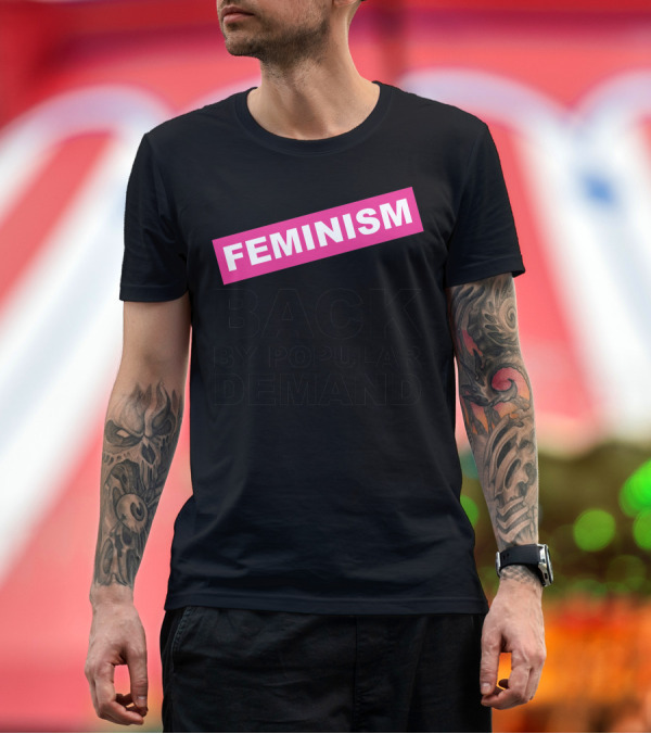 Premium T-Shirt: Feminism Back by Popular Demand T-Shirt Feminism Back by Popular Demand T-Shirt