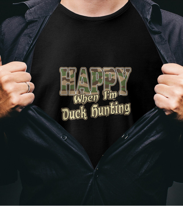 HAPPY When I'm Duck Hunting Camo T-Shirt