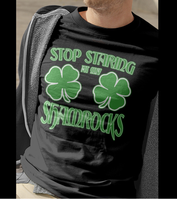 Stop Staring At My Shamrocks Green Clover Pair T-Shirt