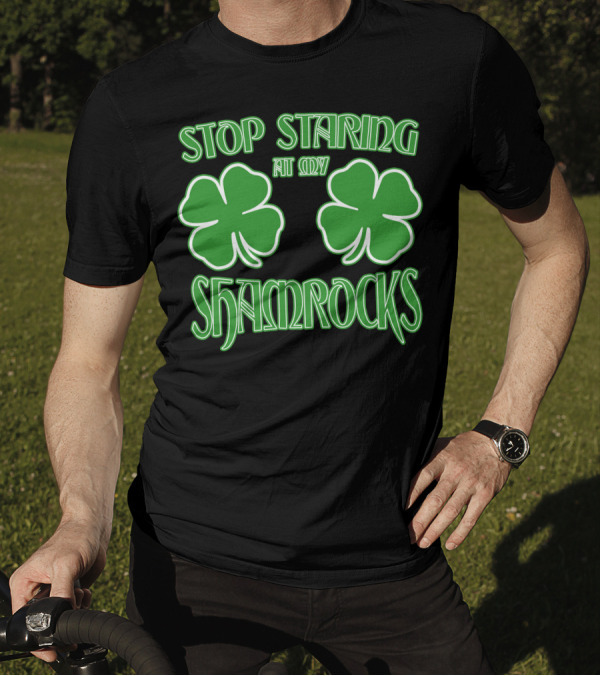 Stop Staring At My Shamrocks Green Clover Pair T-Shirt