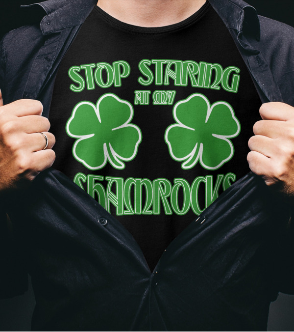 Stop Staring At My Shamrocks Green Clover Pair T-Shirt