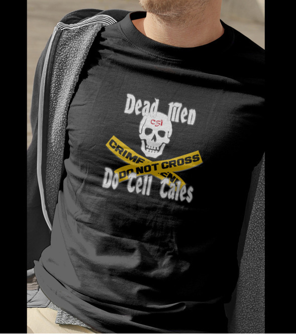 Dead Men Do Tell Tales CSI Crime Scene Do Not Cross T-Shirt