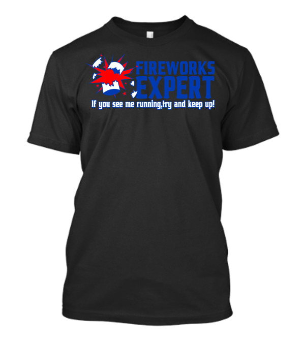 FIREWORKS EXPERT If You See Me Running Try And Keep Up Explosion T-Shirt