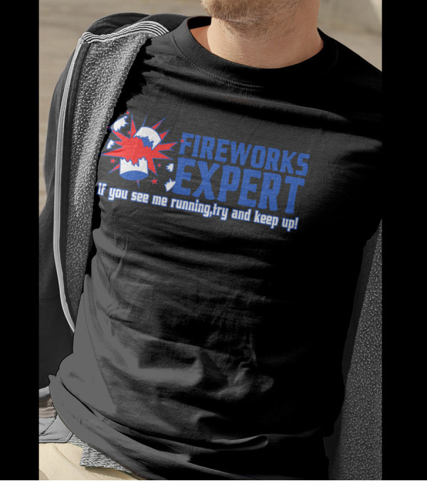 FIREWORKS EXPERT If You See Me Running Try And Keep Up Explosion T-Shirt