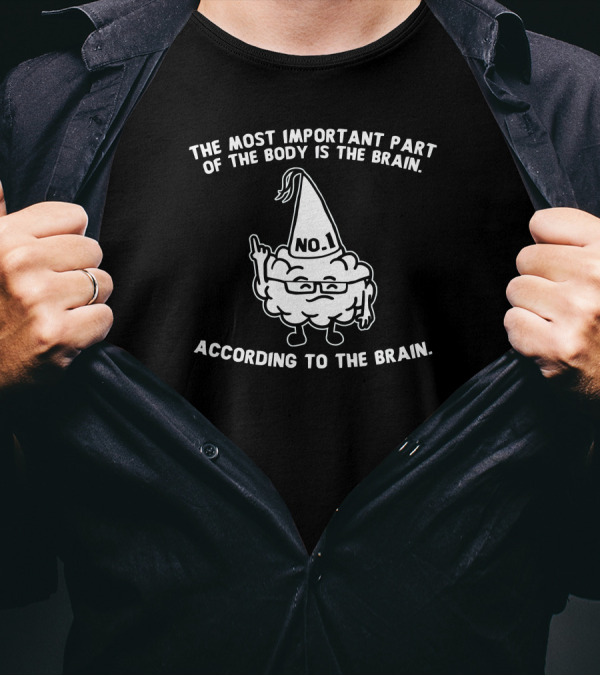The Most Important Part Of The Body Is The Brain No.1 According To The Brain T-Shirt