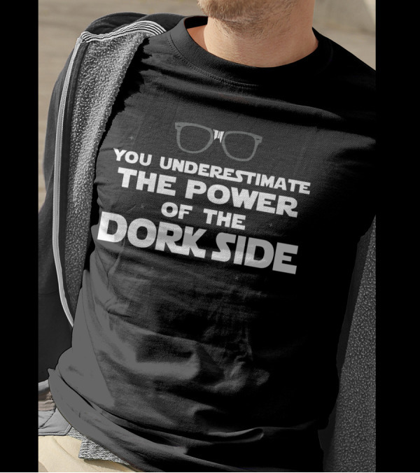 You Underestimate The Power Of The Dork Side T-Shirt
