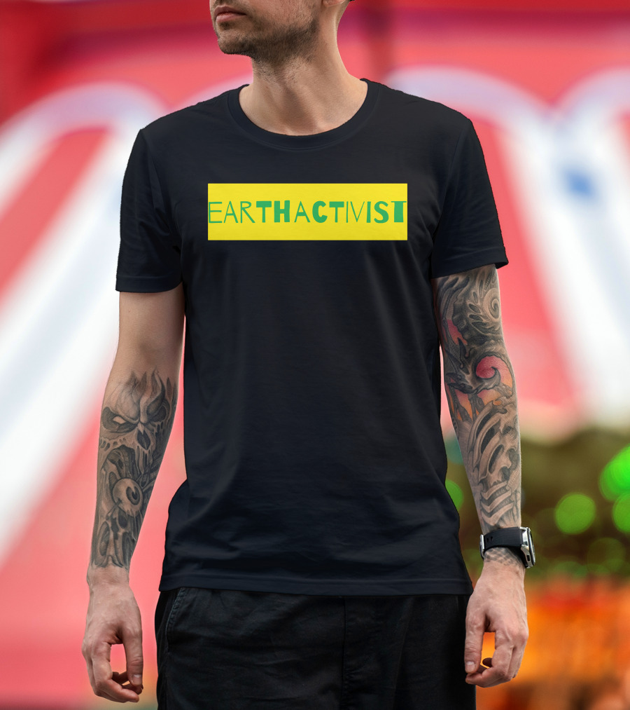 EARTH ACT THAT ACTIVIST T-Shirt