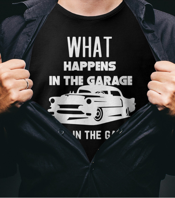 What Happens In The Garage Stays In The Garage Classic Car Mechanic T-Shirt