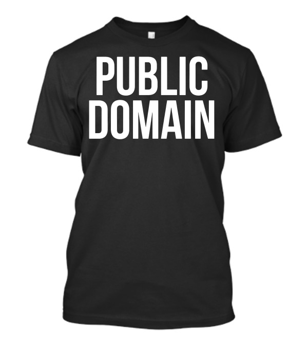 Public Domain Funny Cool Colorful Nonsense Public Domain T-Shirt